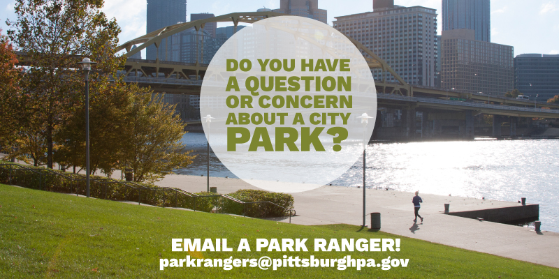 Do you have a question or concern about a City Park? Email a park ranger! parkrangers@pittsburghpa.gov